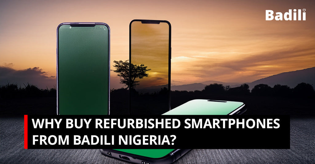 Why Buy Refurbished Smartphones from Badili?